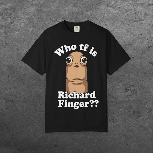 Who TF Is Richard Finger?? | Comfort Colors Tee