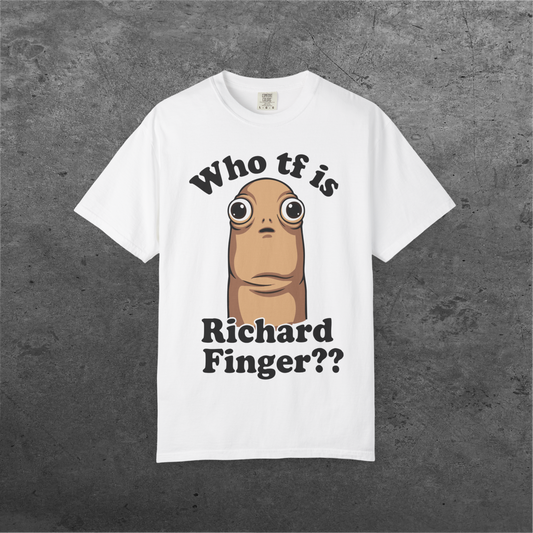 Who TF Is Richard Finger?? | Comfort Colors Tee